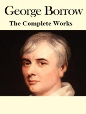 Borrow |  The Complete Works of George Borrow | eBook | Sack Fachmedien