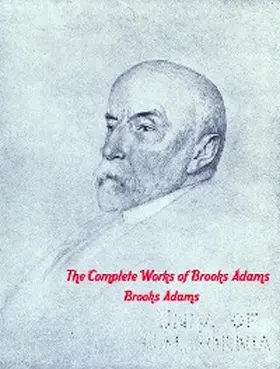 Adams |  The Complete Works of Brooks Adams | eBook | Sack Fachmedien