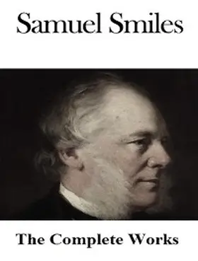 Smiles |  The Complete Works of Samuel Smiles | eBook | Sack Fachmedien