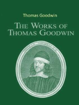 Goodwin |  The Complete Works of Thomas Goodwin | eBook | Sack Fachmedien