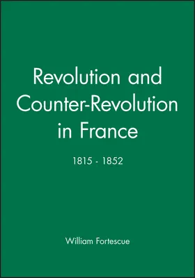 Fortesque / Fortescue |  Revolution and Counter-Revolution in France: 1815-1852 | Buch |  Sack Fachmedien