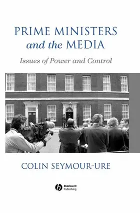 Seymour-Ure |  Prime Ministers and the Media | Buch |  Sack Fachmedien