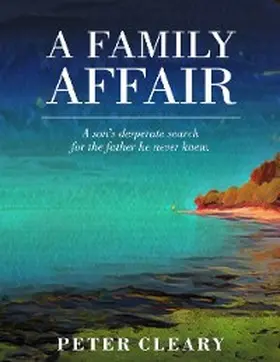 Cleary |  A Family Affair - A Son's Desperate Search for the Father He Never Knew | eBook | Sack Fachmedien