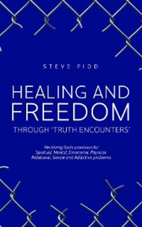 Pidd / Giles |  HEALING AND FREEDOM  THROUGH 'TRUTH ENCOUNTERS' | eBook | Sack Fachmedien