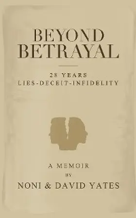 Yates |  Beyond Betrayal - 28 Years Lies - Deceit - Infidelity | eBook | Sack Fachmedien