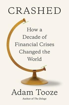 Tooze |  Crashed: How a Decade of Financial Crises Changed the World | Buch |  Sack Fachmedien