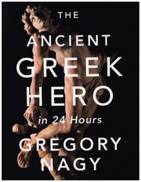 Nagy |  The Ancient Greek Hero in 24 Hours | Buch |  Sack Fachmedien