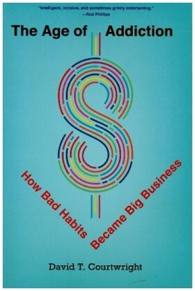 Courtwright |  The Age of Addiction | Buch |  Sack Fachmedien