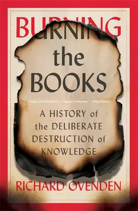 Ovenden |  Burning the Books - A History of the Deliberate Destruction of Knowledge | Buch |  Sack Fachmedien