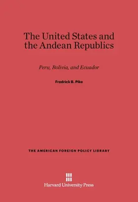 Pike |  The United States and the Andean Republics | Buch |  Sack Fachmedien
