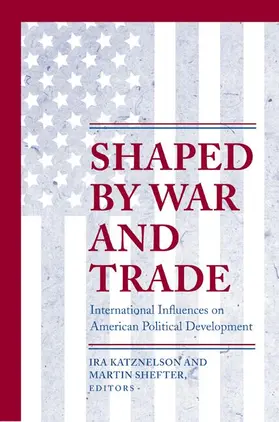 Katznelson / Shefter |  Shaped by War and Trade | Buch |  Sack Fachmedien