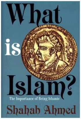 Ahmed | What Is Islam? | Buch | 978-0-691-16418-2 | sack.de