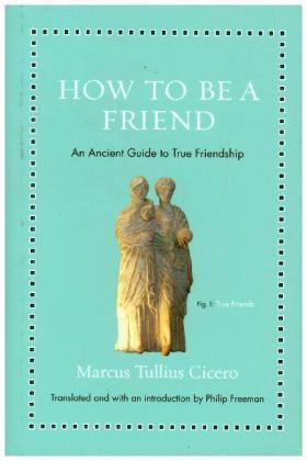 Cicero / Freeman | How to Be a Friend | Buch | 978-0-691-17719-9 | sack.de