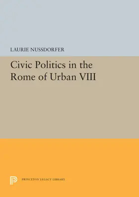 Nussdorfer |  Civic Politics in the Rome of Urban VIII | eBook | Sack Fachmedien