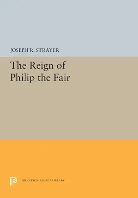 Strayer |  The Reign of Philip the Fair | eBook | Sack Fachmedien