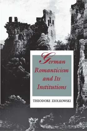 Ziolkowski |  German Romanticism and Its Institutions | eBook | Sack Fachmedien