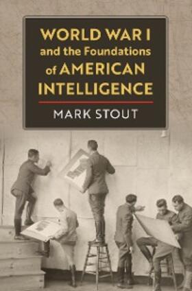 Stout |  World War I and the Foundations of American Intelligence | eBook | Sack Fachmedien