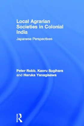 Robb / Sugihara / Yanagisawa |  Local Agrarian Societies in Colonial India | Buch |  Sack Fachmedien