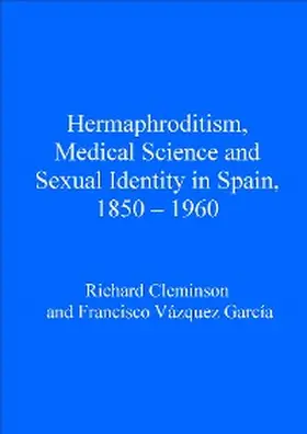 Cleminson / García |  Hermaphroditism, Medical Science and Sexual Identity in Spain, 1850-1960 | eBook | Sack Fachmedien