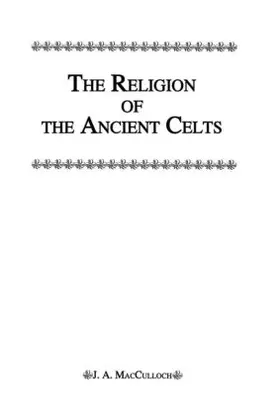 Macculloch |  Religion Of The Ancient Celts | Buch |  Sack Fachmedien