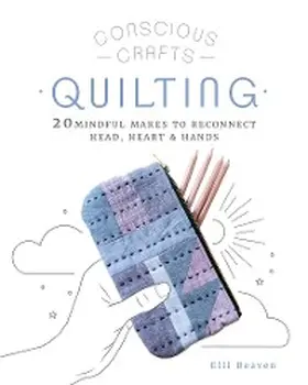 Beaven |  Conscious Crafts: Quilting | eBook | Sack Fachmedien