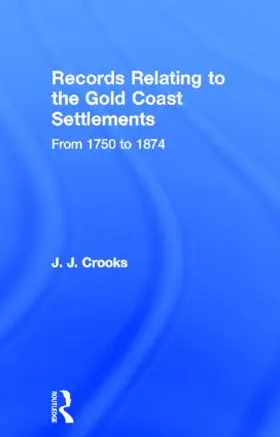 Crooks |  Records Relating to the Gold Coast Settlements from 1750 to 1874 | Buch |  Sack Fachmedien