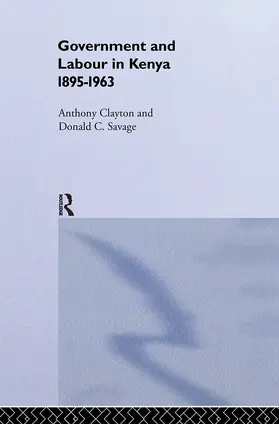 Clayton / Savage |  Government and Labour in Kenya 1895-1963 | Buch |  Sack Fachmedien