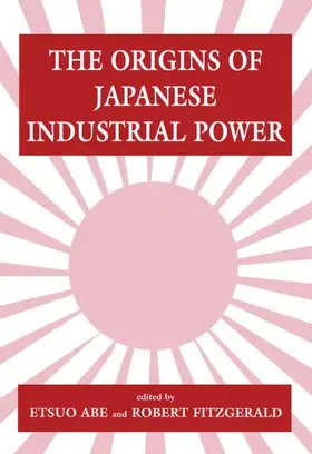 Abe / Fitzgerald |  The Origins of Japanese Industrial Power | Buch |  Sack Fachmedien