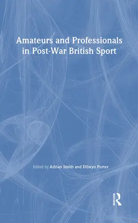 Porter / Smith |  Amateurs and Professionals in Post-War British Sport | Buch |  Sack Fachmedien