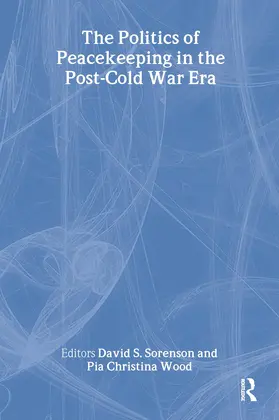 Sorenson / Wood |  The Politics of Peacekeeping in the Post-Cold War Era | Buch |  Sack Fachmedien