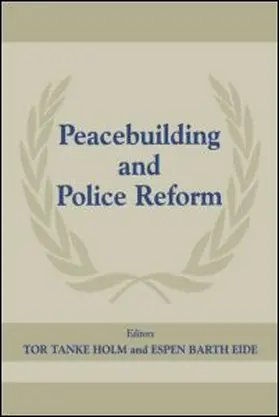Barth Eide / Holm |  Peacebuilding And Police Refor | Buch |  Sack Fachmedien