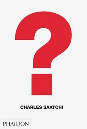 Saatchi / Ace |  Charles Saatchi; Question | Buch |  Sack Fachmedien