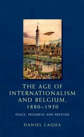 Laqua |  The age of internationalism and Belgium, 1880-1930 | eBook | Sack Fachmedien