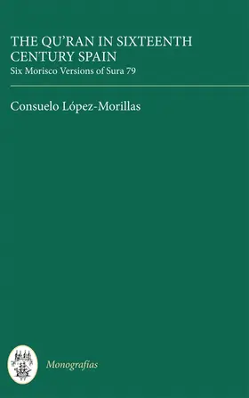 López-Morillas |  The Qur'an in Sixteenth Century Spain: Six Morisco Versions of Sura 79 | Buch |  Sack Fachmedien