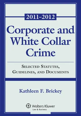 Brickey |  Corporate and White Collar Crime: Select Cases, Statutory Supplement and Documents 2011-2012 | Buch |  Sack Fachmedien