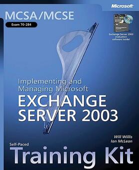 Willis / McLean |  MCSA/MCSE Self-Paced Training Kit (Exam 70-284): Implementing and Managing Microsoft(r) Exchange Server 2003 | Buch |  Sack Fachmedien