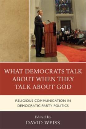 Weiss |  What Democrats Talk about When They Talk about God | eBook | Sack Fachmedien