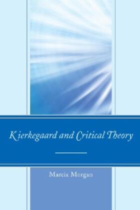 Morgan |  Kierkegaard and Critical Theory | eBook | Sack Fachmedien