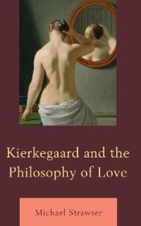 Strawser |  Kierkegaard and the Philosophy of Love | eBook | Sack Fachmedien