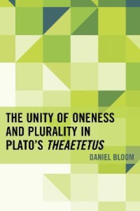 Bloom |  The Unity of Oneness and Plurality in Plato's Theaetetus | eBook | Sack Fachmedien