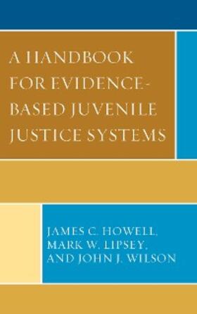 Howell / Lipsey / Wilson |  A Handbook for Evidence-Based Juvenile Justice Systems | eBook | Sack Fachmedien