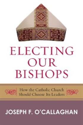 O'Callaghan |  Electing Our Bishops | eBook | Sack Fachmedien