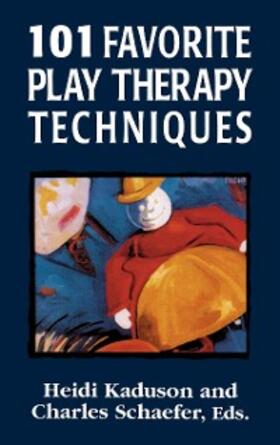 Kaduson / Schaefer |  101 Favorite Play Therapy Techniques | eBook | Sack Fachmedien