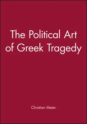 Meier |  The Political Art of Greek Tragedy | Buch |  Sack Fachmedien