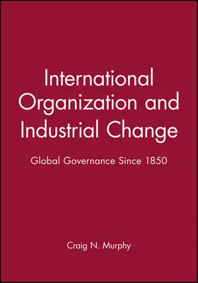 Murphy |  International Organization and Industrial Change | Buch |  Sack Fachmedien