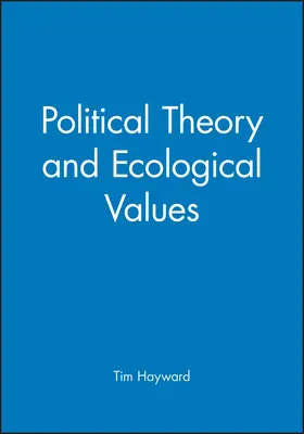Hayward |  Political Theory and Ecological Values | Buch |  Sack Fachmedien