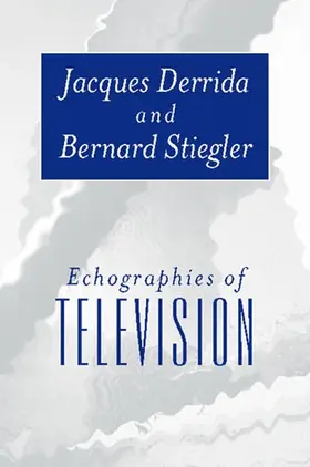 Derrida / Stiegler |  Echographies of Television | Buch |  Sack Fachmedien