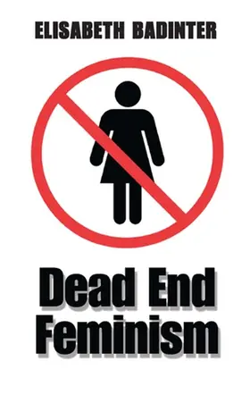 Badinter |  Dead End Feminism | Buch |  Sack Fachmedien