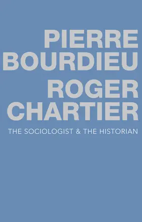 Bourdieu / Chartier |  The Sociologist and the Historian | Buch |  Sack Fachmedien