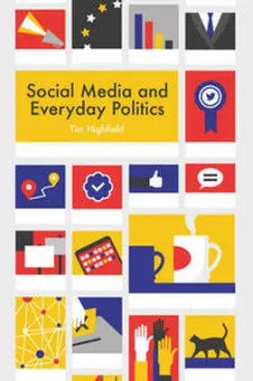 Highfield |  Social Media and Everyday Politics | eBook | Sack Fachmedien